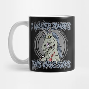 I Wanted Zombies This Virus Sucks Unicorn Mug